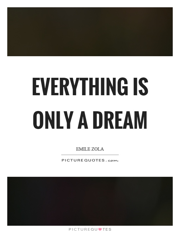 Everything is only a dream Picture Quote #1