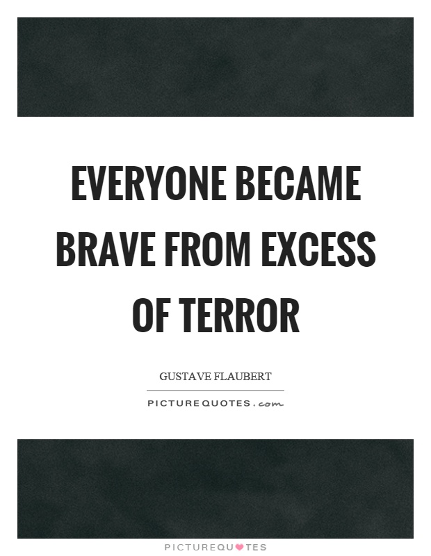 Everyone became brave from excess of terror Picture Quote #1