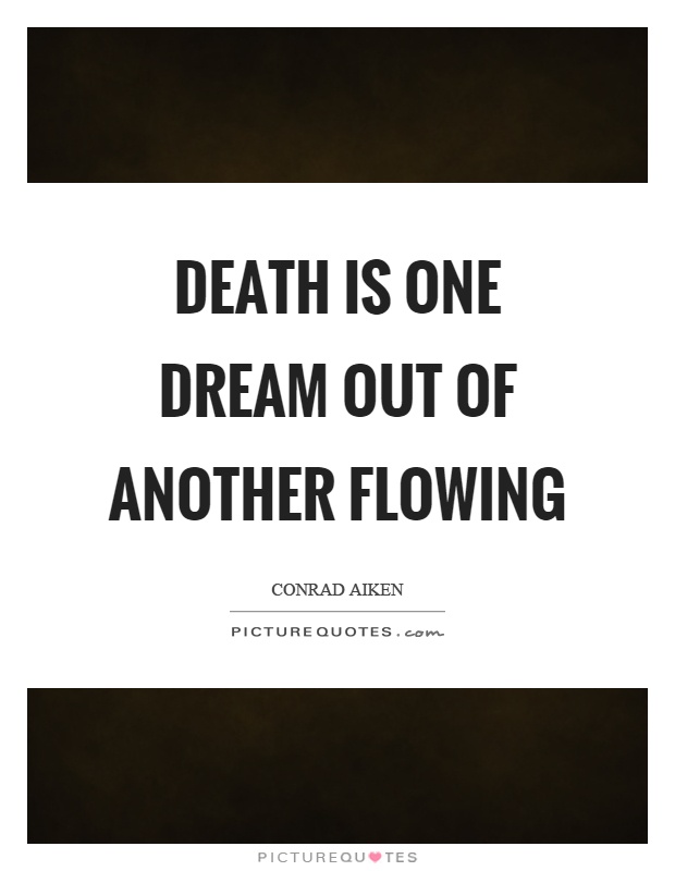 Death is one dream out of another flowing Picture Quote #1