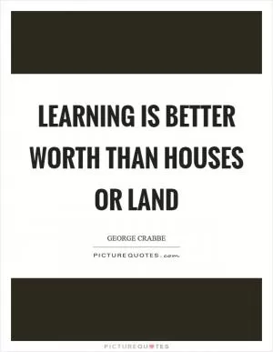 Learning is better worth than houses or land Picture Quote #1