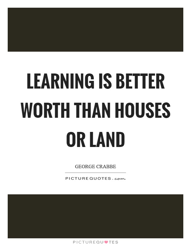 Learning is better worth than houses or land Picture Quote #1