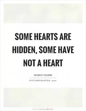Some hearts are hidden, some have not a heart Picture Quote #1