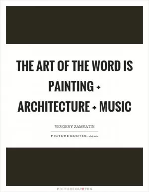 The art of the word is painting   architecture   music Picture Quote #1