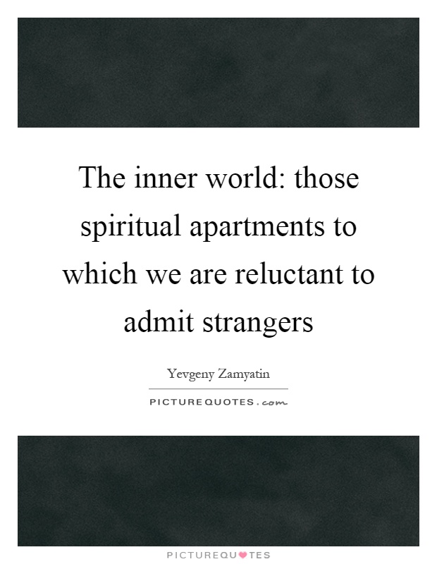 The inner world: those spiritual apartments to which we are reluctant to admit strangers Picture Quote #1