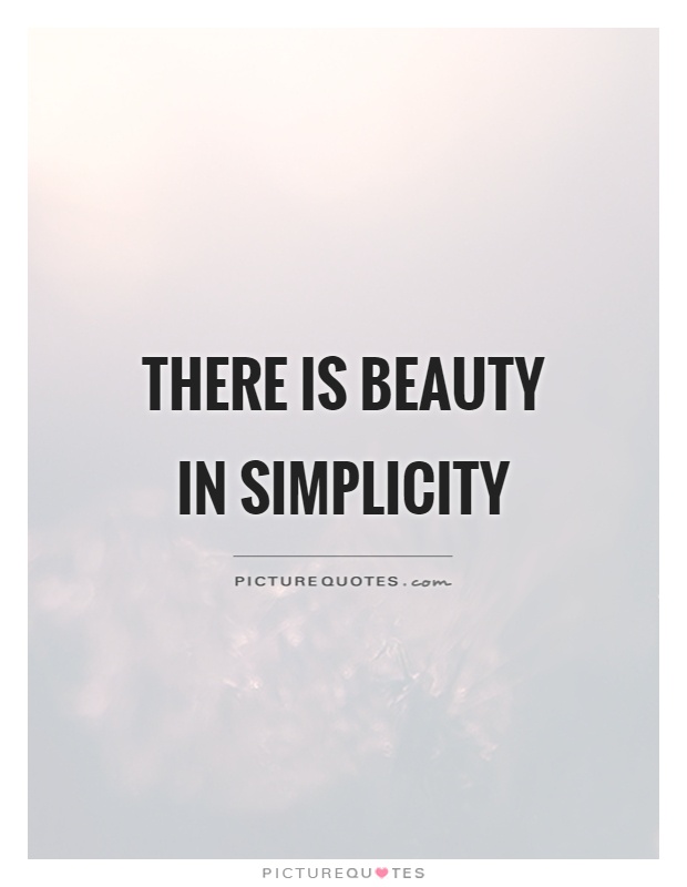 There is beauty in simplicity Picture Quote #1