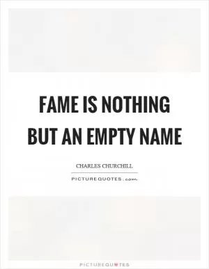 Fame is nothing but an empty name Picture Quote #1
