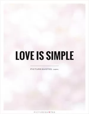 Love is simple Picture Quote #1