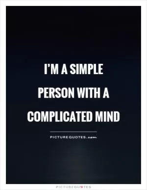 I’m a simple person with a complicated mind Picture Quote #1
