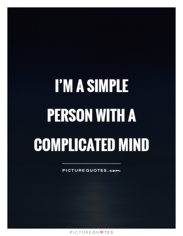 I'm a simple person with a complicated mind Picture Quote #1