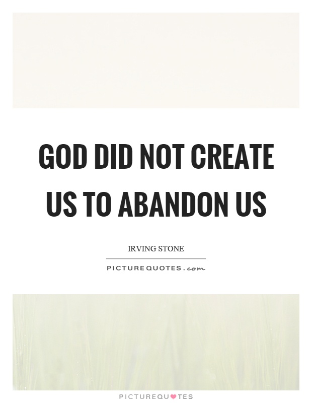 God did not create us to abandon us Picture Quote #1