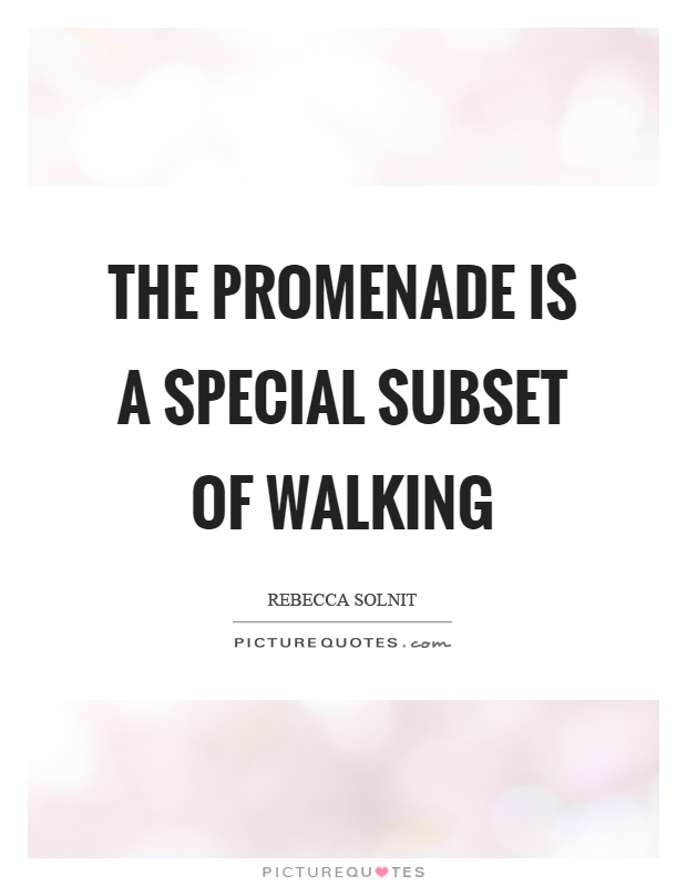 The promenade is a special subset of walking Picture Quote #1