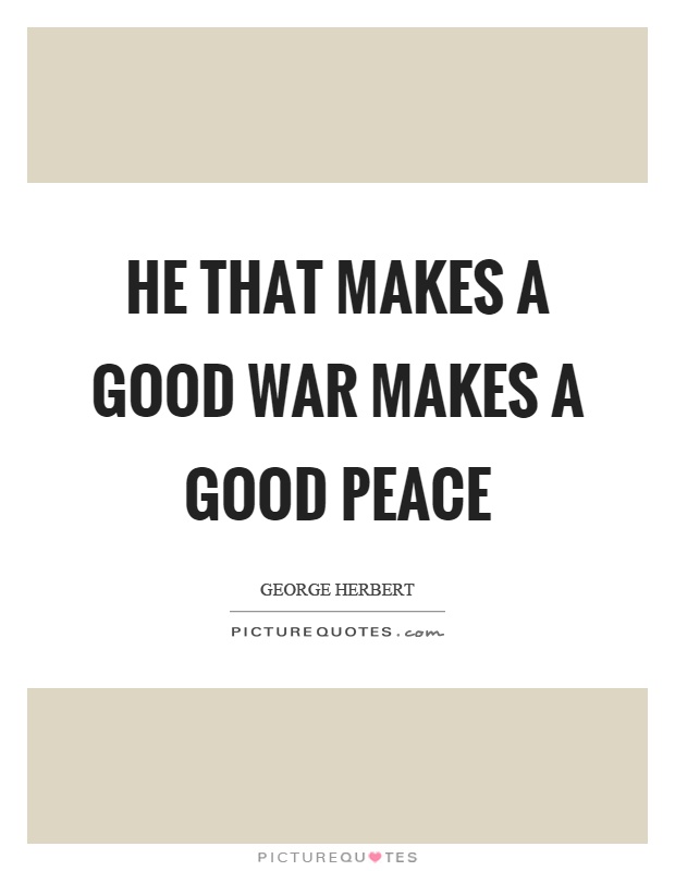 He that makes a good war makes a good peace Picture Quote #1