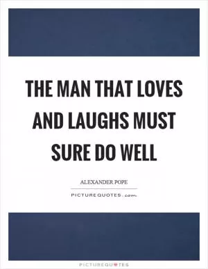 The man that loves and laughs must sure do well Picture Quote #1