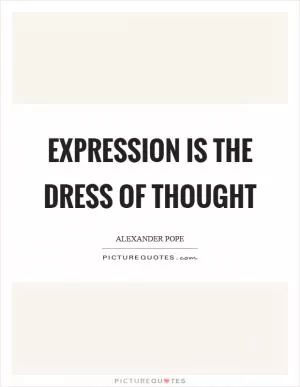 Expression is the dress of thought Picture Quote #1