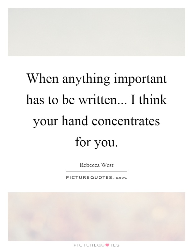 When anything important has to be written... I think your hand concentrates for you Picture Quote #1