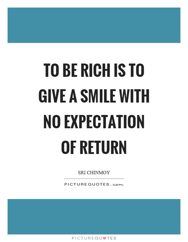 To be rich is to give a smile with no expectation of return Picture Quote #1