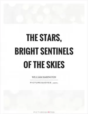 The stars, bright sentinels of the skies Picture Quote #1