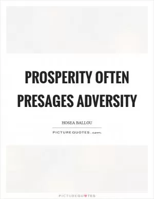 Prosperity often presages adversity Picture Quote #1