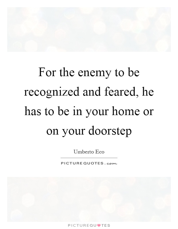 For the enemy to be recognized and feared, he has to be in your home or on your doorstep Picture Quote #1