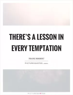 There’s a lesson in every temptation Picture Quote #1