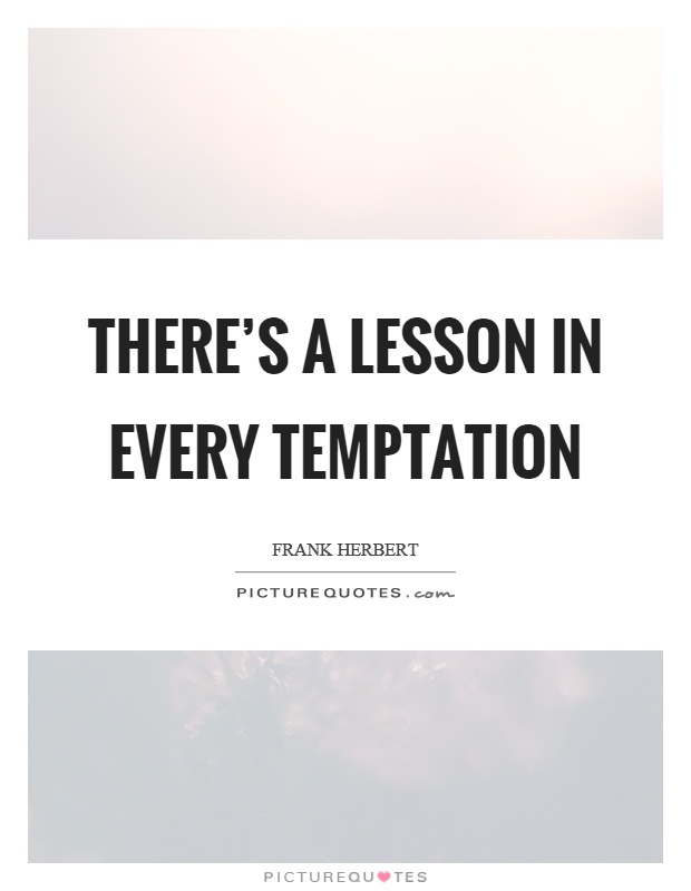 There's a lesson in every temptation Picture Quote #1
