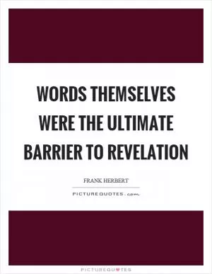 Words themselves were the ultimate barrier to revelation Picture Quote #1