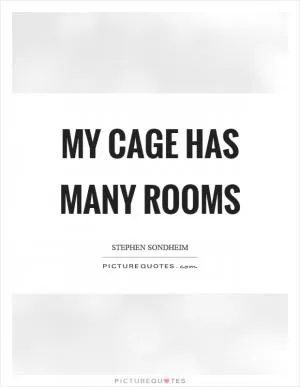 My cage has many rooms Picture Quote #1