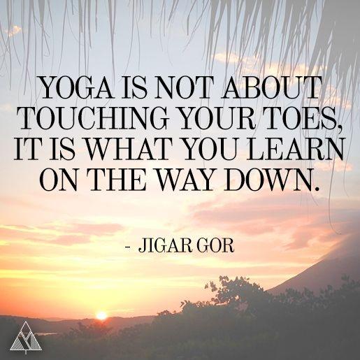Yoga is not about touching your toes, it's about what you learn on the way down Picture Quote #1