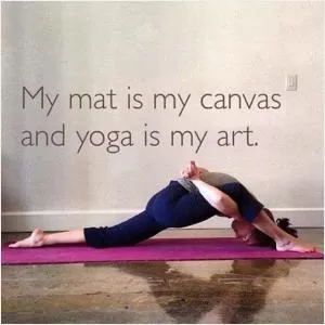 My mat is my canvas and yoga is my art Picture Quote #1