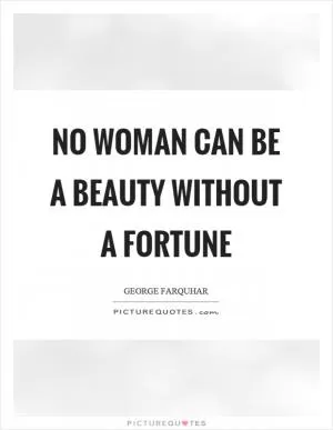 No woman can be a beauty without a fortune Picture Quote #1