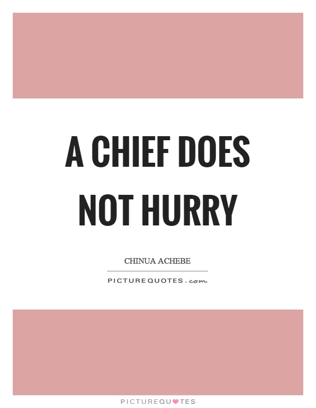 A chief does not hurry Picture Quote #1
