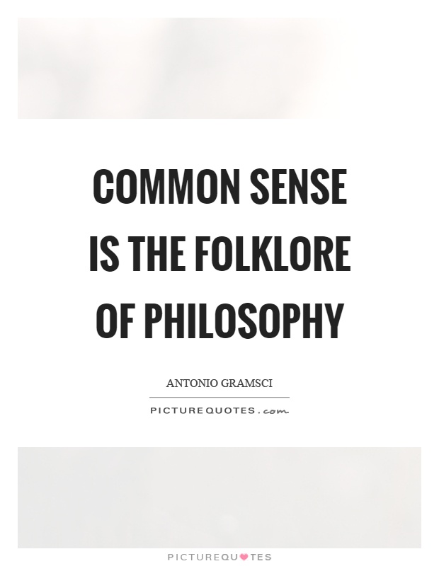 Common sense is the folklore of philosophy Picture Quote #1