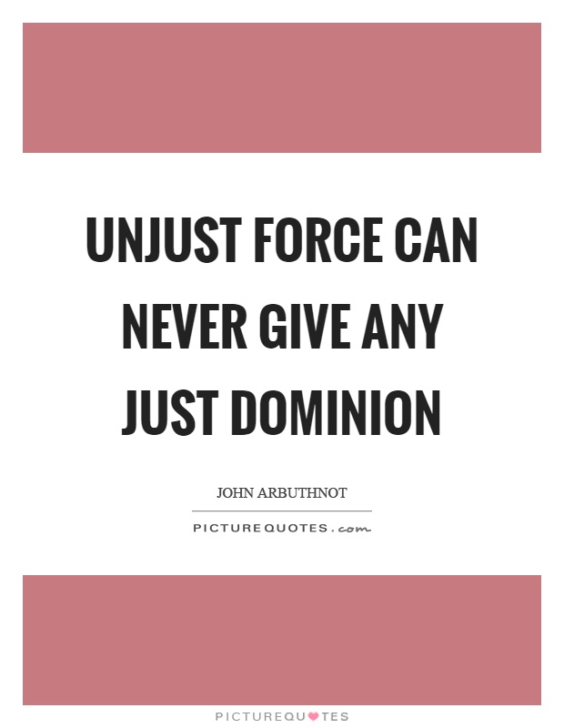 Unjust force can never give any just dominion Picture Quote #1