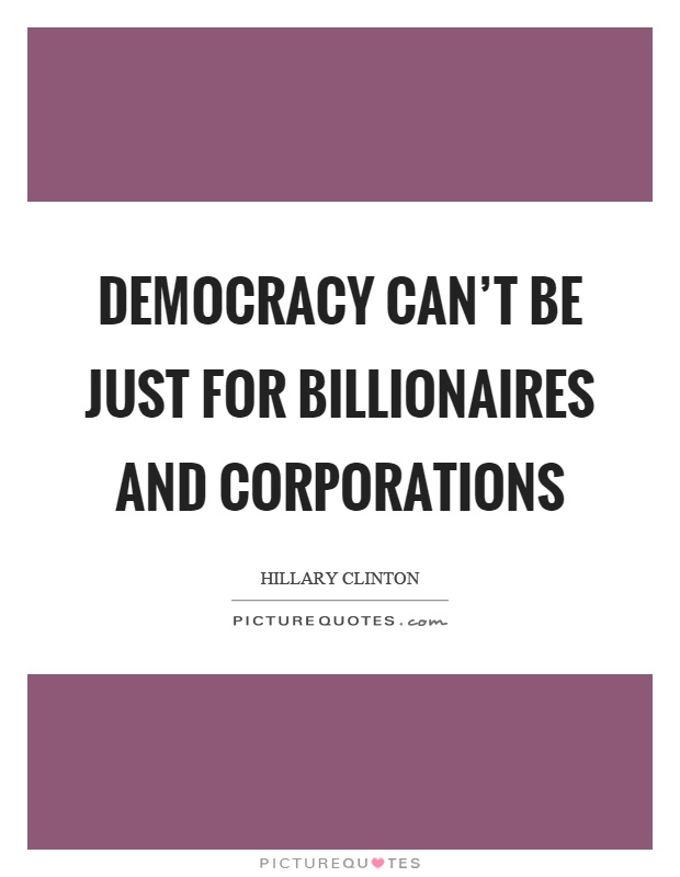 Democracy can't be just for billionaires and corporations Picture Quote #1