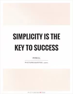 Simplicity is the key to success Picture Quote #1