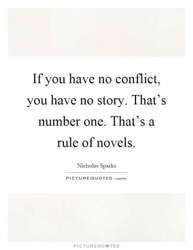 If you have no conflict, you have no story. That's number one. That's a rule of novels Picture Quote #1