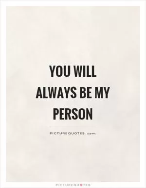 You will always be my person Picture Quote #1