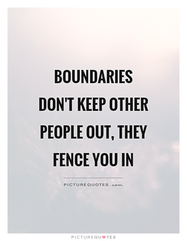 Boundaries don't keep other people out, they fence you in Picture Quote #1
