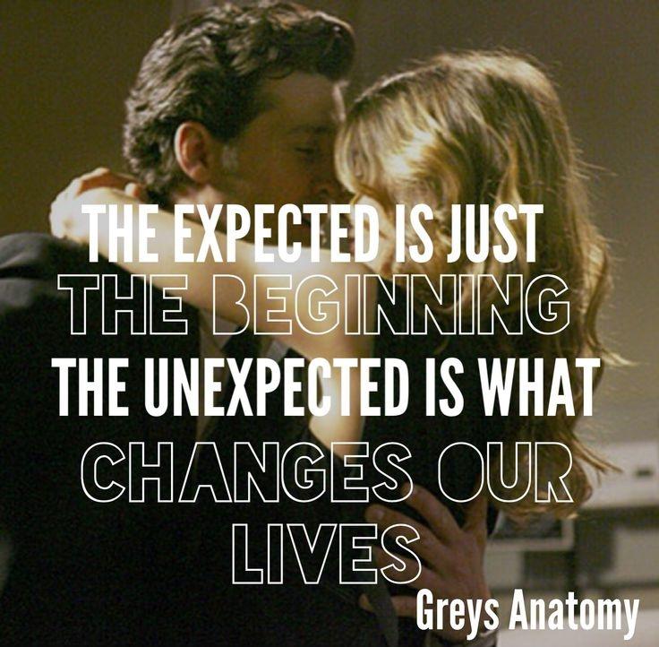 The expected is just the beginning. The unexpected is what changes our lives Picture Quote #1