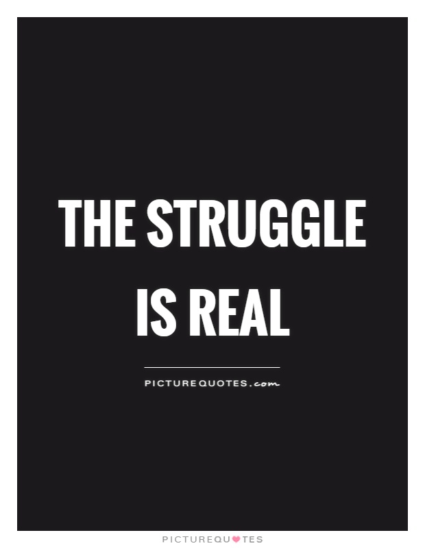 The Struggle Is Real Picture Quote #1
