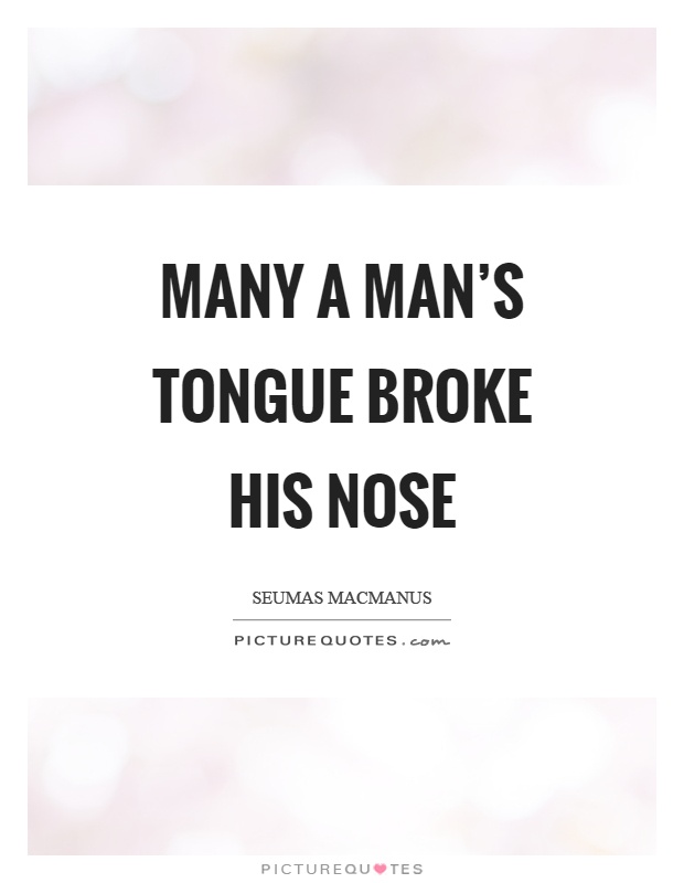 Many a man's tongue broke his nose Picture Quote #1