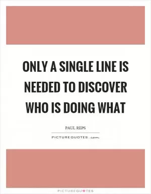 Only a single line is needed to discover who is doing what Picture Quote #1