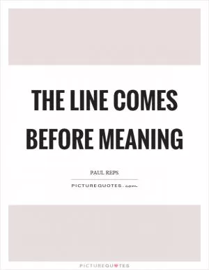 The line comes before meaning Picture Quote #1