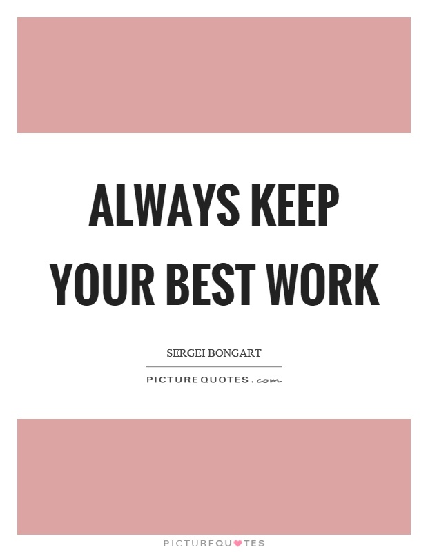 Always keep your best work Picture Quote #1