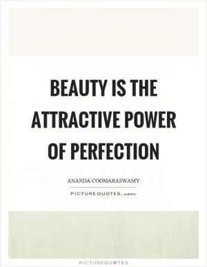 Beauty is the attractive power of perfection Picture Quote #1