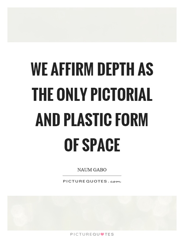 We affirm depth as the only pictorial and plastic form of space Picture Quote #1