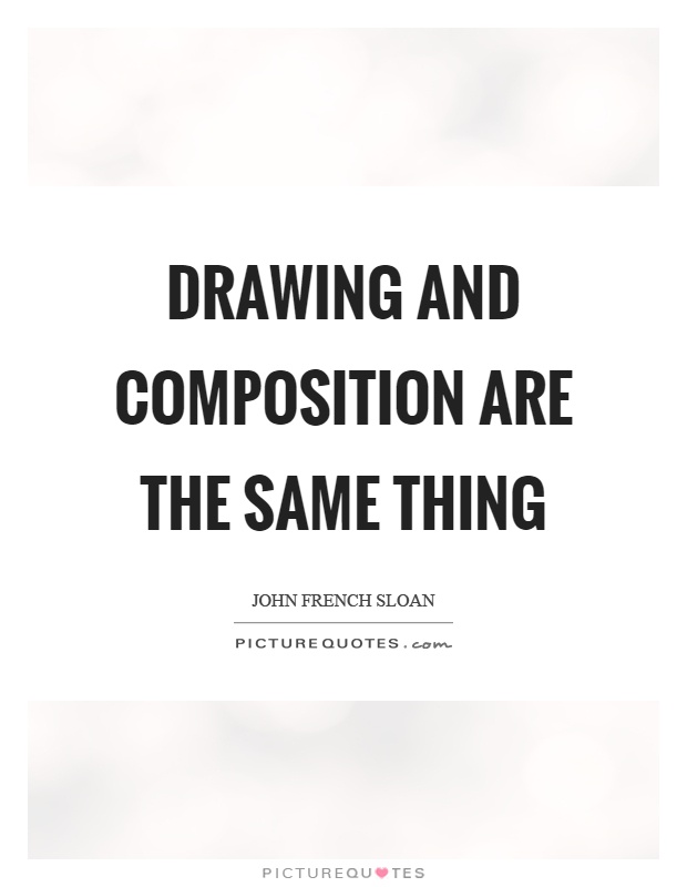 Drawing and composition are the same thing Picture Quote #1