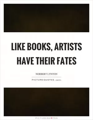 Like books, artists have their fates Picture Quote #1