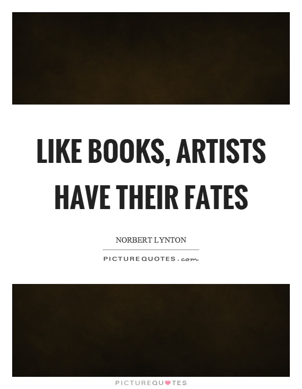Like books, artists have their fates Picture Quote #1