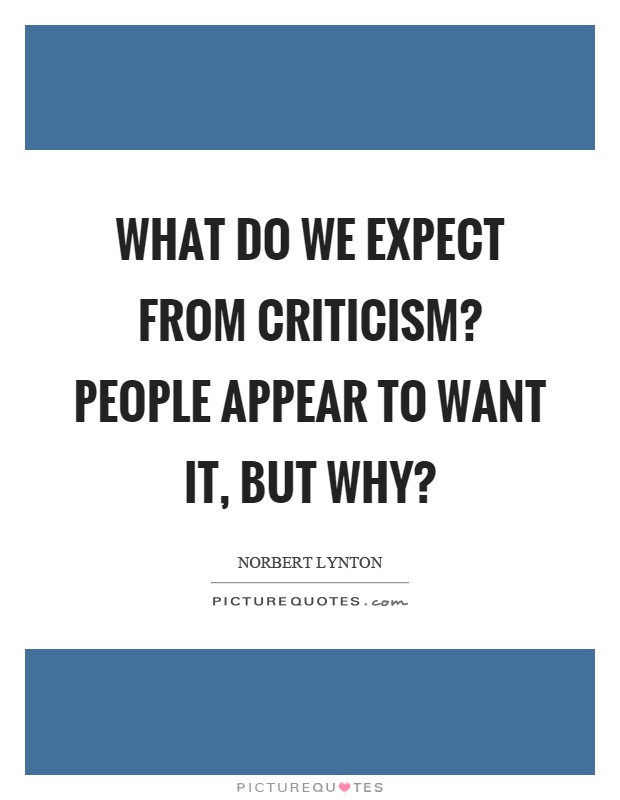 What do we expect from criticism? People appear to want it, but why? Picture Quote #1